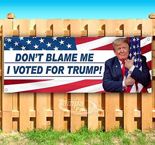 Nemojte me kriviti, glasao sam Trump Banner 13 oz | Ne-tkanina | Teški vinil jednostrani metalnim
