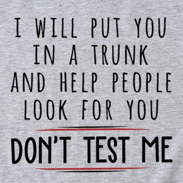 Staviću te u prtljažnik i pomoći ljudima da traže te ne testiraj mi majicu za žene Smiješne citati majica